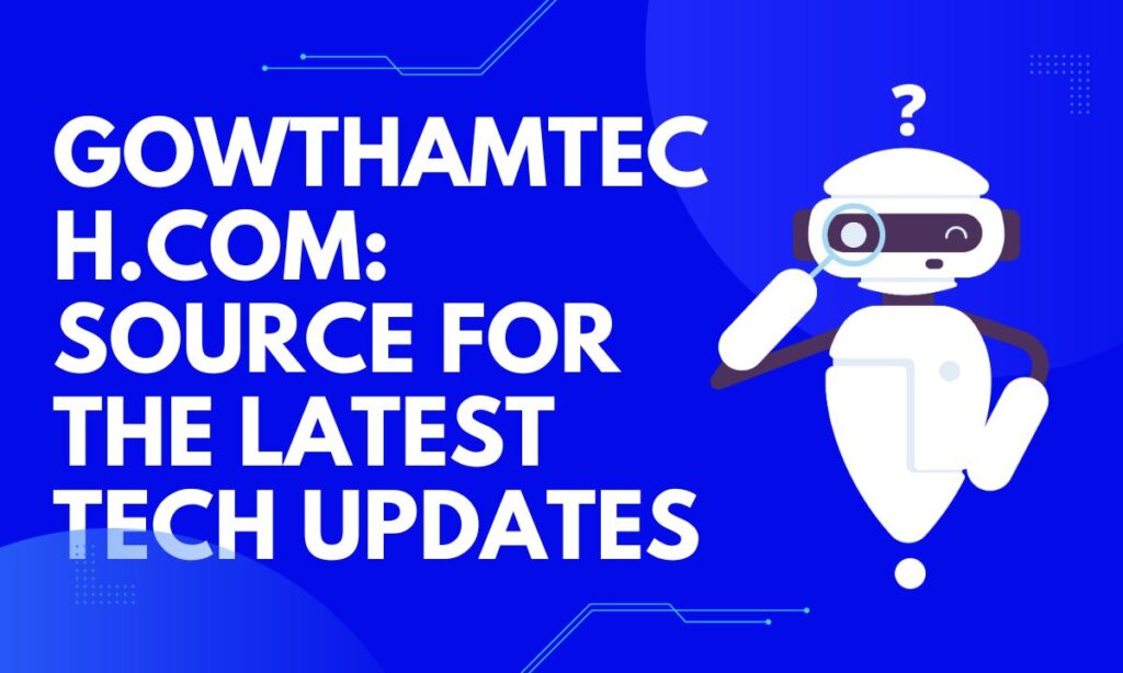 Gowthamtech.com Source for the Latest Tech Updates