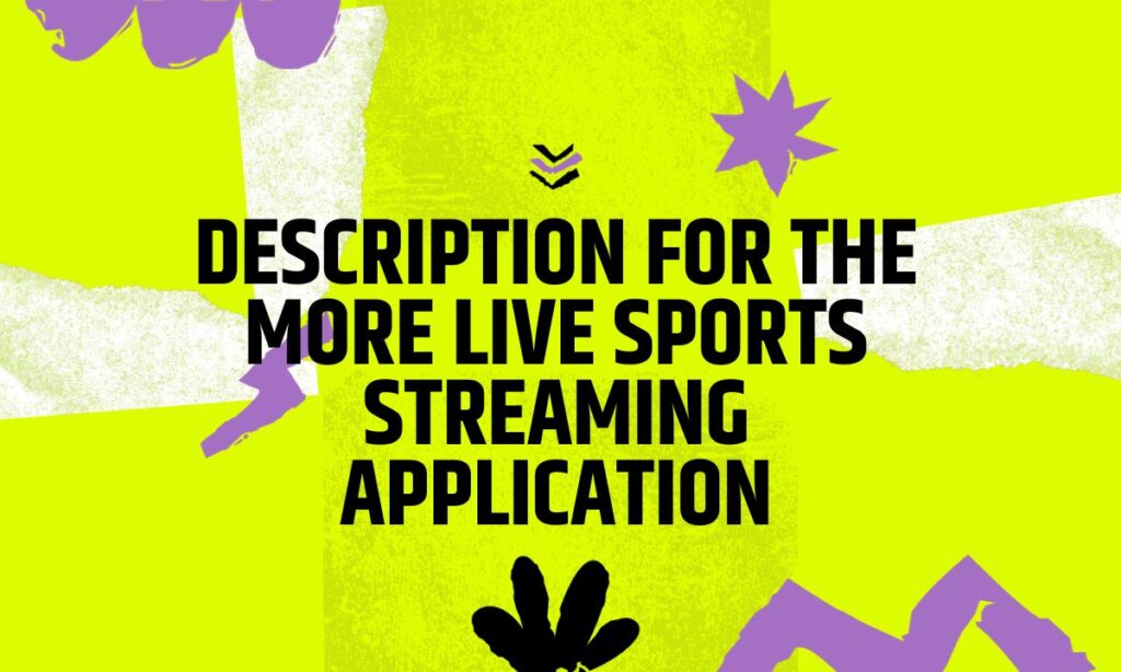 Description For The More Live Sports Streaming Application